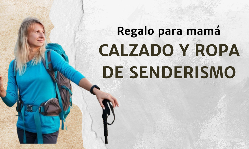 Sorprende a mamá con un regalo perfecto para sus aventuras: Calzado y ropa de senderismo