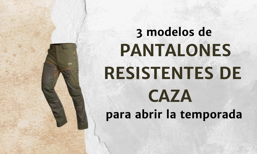 3 modelos de pantalones resistentes de caza para abrir la temporada