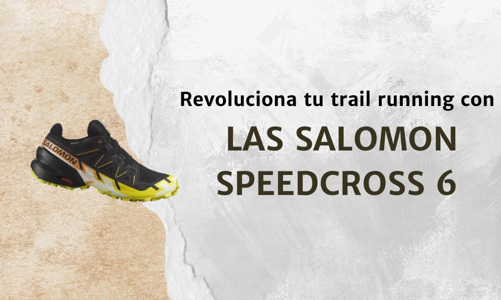 ¿Te gusta correr por terrenos difíciles? Revoluciona tu trail running con las Salomon Speedcross 6