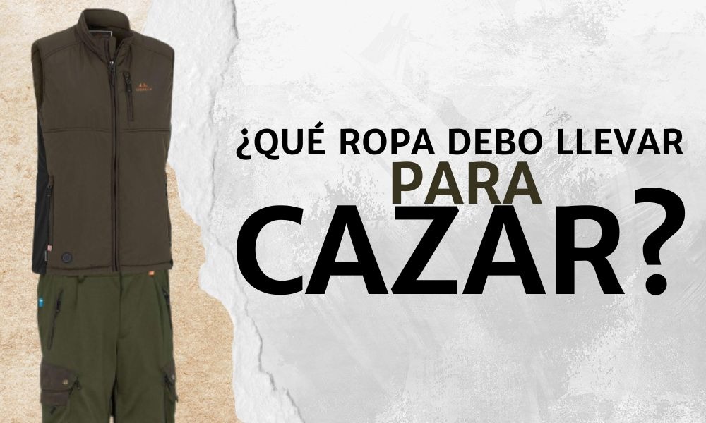 ¿Qué ropa debes llevar para ir de caza?